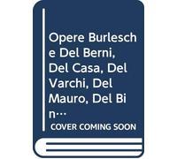 Opere Burlesche Del Berni, Del Casa, Del Varchi, Del Mauro, Del Bino, Del Molza, Del Dolce, Del Firenzuola.: V. 3 (Italian Edition)