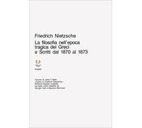 Opere complete. La filosofia nell'Epoca tragica dei greci-Scritti dal 1870 al 1873 (Vol. 3/2) (Opere complete di Friedrich Nietzsche)