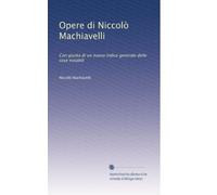 Opere di Niccolò Machiavelli: Con giunta di un nuovo indice generale delle cose notabili: Volume 7