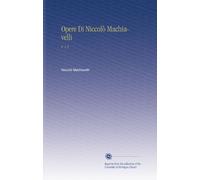Opere Di Niccolò Machiavelli: V. 1-2 (Italian Edition)