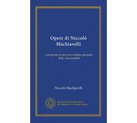 Opere di Niccolò Machiavelli (v.1): con giunta di un nuovo indice generale delle cose notabili