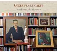 Opere fra le carte. La collezione del Vieusseux