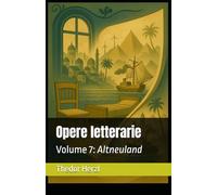 Opere letterarie: Volume 7: Altneuland (Opere complete di Theodor Herzl)