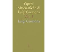 Opere Matematiche di Luigi Cremona: Con Notizie della Vita e Delle Opere dell'Autore e con Indice Alfabetico per Materie
