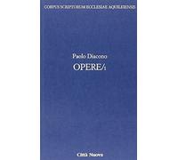 Opere. Testo latino a fronte. Storia dei Longobardi (Vol. 1) (Scrittori della Chiesa di Aquileia)
