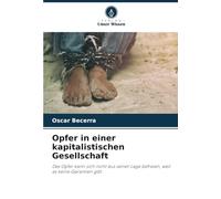 Opfer in einer kapitalistischen Gesellschaft: Das Opfer kann sich nicht aus seiner Lage befreien, weil es keine Garantien gibt
