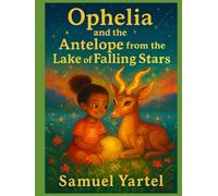 Ophelia and the Antelope from the Lake of Falling Stars: A Bedtime Story from the Lakes of Ghana