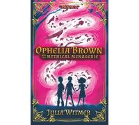Ophelia Brown and the Mythical Menagerie