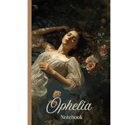 Ophelia Notebook: Dark Romantic Vintage Painting Cover: Gothic-inspired classic art aesthetic for journaling, notes, and creative writing - lined pages with space to date every entry