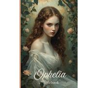 Ophelia Notebook: Romantic Vintage style Portrait Cover: Soft floral classic-art aesthetic for journaling, notes, and creative writing - lined pages with space to date every entry