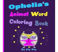 Ophelia’s Animal Word Coloring Book: Learn Animal Names for Toddlers & Preschool Kids
