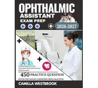 Ophthalmic Assistant Exam Prep 2026-2027: Over 450 Practice Test Questions with Step-by-Step Explanations