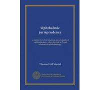 Ophthalmic jurisprudence: a reprint from the American encyclopedia of ophthalmology, where the title is "Legal relations of ophthalmology,"