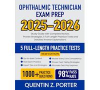 Ophthalmic Technician Exam Prep 2025-2026: Study Guide with Complete Review, Proven Strategies, 5 Full-Length Practice Tests and Detailed Answer Explanations