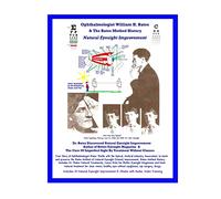 Ophthalmologist William H. Bates & The Bates Method History - Natural Eyesight Improvement: with 14 E-Books, Better Eyesight Magazine (Black & White Edition)