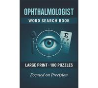 Ophthalmologist Word Search Book: Large Print Puzzle Collection with 100 Puzzles and 2000 Unique Words on Eye Anatomy, Vision Science, and Retinal Diseases (Medical Series)