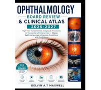 OPHTHALMOLOGY BOARD REVIEW & CLINICAL ATLAS 2026-2027: High-Yield Fundamentals, Imaging & Procedures for Residents & Primary Care - Master Eye Emergencies & Common Conditions with Confidence