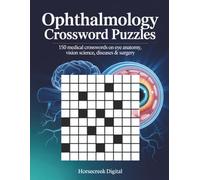 Ophthalmology Crossword Puzzles: 150 Medical Crosswords on Eye Anatomy, Vision Science, Diseases & Surgery
