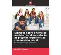 Opiniões sobre o tema do assédio moral em relação às próprias experiências com assédio moral: Um estudo transversal retrospectivo