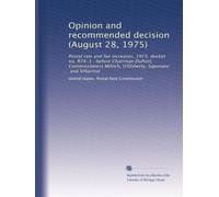 Opinion and recommended decision (August 28, 1975): Postal rate and fee increases, 1973, docket no. R74-1 : before Chairman DuPont, Commissioners Miltich, O'Doherty, Saponaro, and Villarreal: Volume 1
