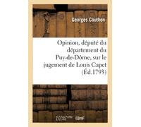 Opinion, député du département du Puy-de-Dôme, sur le jugement de Louis Capet (Histoire)