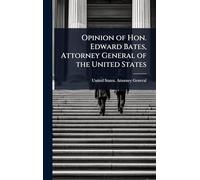 Opinion of Hon. Edward Bates, Attorney General of the United States