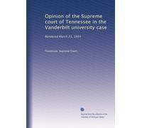 Opinion of the Supreme court of Tennessee in the Vanderbilt university case: Rendered March 21, 1914
