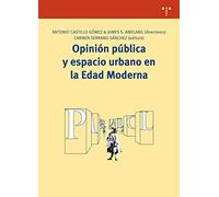 Opinión pública y espacio urbano en la Edad Moderna: 215 (Biblioteconomía y Administración cultural)