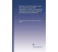 Opinions of commissioners under the convention concluded September 8, 1923, as extended by subsequent conventions, between the United States and Mexico: Volume 3