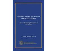 Opinions on local government law in New Zealand: given to the municipal association of New Zealand