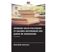 Opinions Socio-Politiques Et Racines Historiques Des Jadids de Samarkand: Monographie
