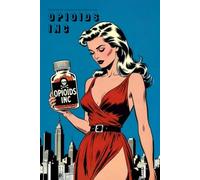 Opioids Inc: A 200-Year History of Corporate Greed, Regulatory Capture, and the Medical Betrayal That Turned Pain Relief into Profit