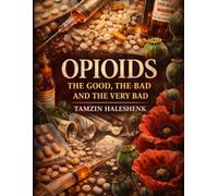 Opioids: The Good, The Bad, and The Very Bad: 13 (Medical Facts by Zentara UK)