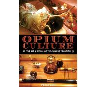 Opium Culture: The Art and Ritual of the Chinese Tradition