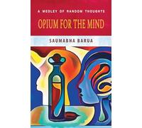 Opium for the Mind: A Medley of Random Thoughts