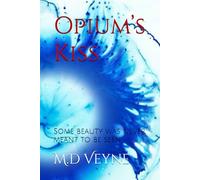 Opium’s Kiss: Some beauty was never meant to be seen