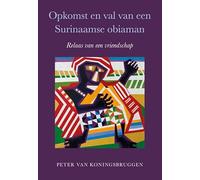 Opkomst en val van een Surinaamse obiaman: Relaas van een vriendschap