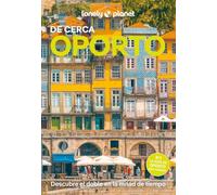 Oporto de cerca 4: Todo lo imprescindible para una escapada: rutas a pie, mapas y los mejores lugares (Guías De cerca Lonely Planet)