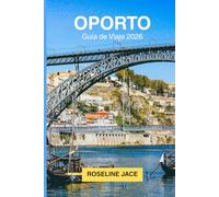 Oporto Guía de Viaje 2026: La Guía Completa del Viajero Exigente por la Ciudad de Granito de Portugal a Orillas del Duero
