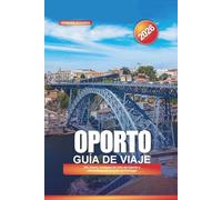 OPORTO Guía de viaje 2026: Río Duero, bodegas de vino de Oporto y atracciones en el norte de Portugal