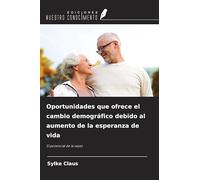 Oportunidades que ofrece el cambio demográfico debido al aumento de la esperanza de vida: El potencial de la vejez