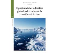 Oportunidades y desafíos globales derivados de la cuestión del Ártico (Estudios históricos La Olmeda)
