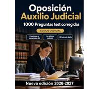 Oposición Auxilio Judicial : 1000 Preguntas test corregidas: Dominio de actos de comunicación, ejecución de embargos, gestión de archivos y Registro Civil para superar el proceso