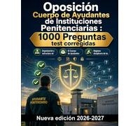Oposición Cuerpo de Ayudantes de Instituciones Penitenciarias : 1000 Preguntas test corregidas: Régimen disciplinario, derechos de internos, normativa y seguridad: repaso integral
