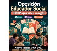 Oposición Educador Social : 1000 Preguntas test corregidas: Fundamentos teóricos, psicología evolutiva, mediación familiar, drogodependencias y protocolos de actuación en emergencias