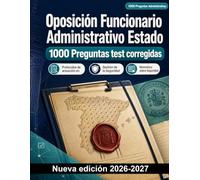 Oposición Funcionario Administrativo Estado : 1000 Preguntas test corregidas: Ética y deontología, protocolos de seguridad, redacción de informes técnicos y atención al ciudadano