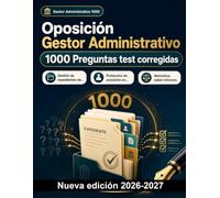 Oposición Gestor Administrativo : 1000 Preguntas test corregidas: Normativa de seguridad, gestión de expedientes, ética profesional y técnicas de redacción para el estudio integral