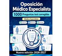 Oposición Médico Especialista : 1000 Preguntas test corregidas: Anatomía clínica, fisiología sistémica y farmacología aplicada: repaso intensivo para el éxito en la convocatoria