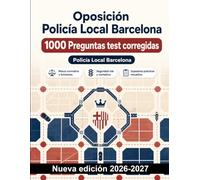 Oposición Policía Local Barcelona : 1000 Preguntas test corregidas: Normativa municipal, tráfico, seguridad ciudadana y supuestos prácticos resueltos