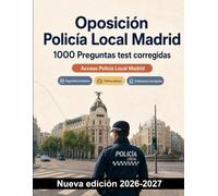 Oposición Policía Local Madrid : 1000 Preguntas test corregidas: Temario clave sobre seguridad ciudadana, tráfico urbano, atestados y ordenanzas